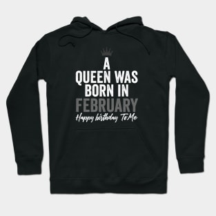 A queen was born in February happy birthday to me Hoodie